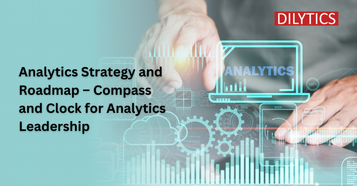 Analytics Strategy and Roadmap – Compass and Clock for Analytics Leadership